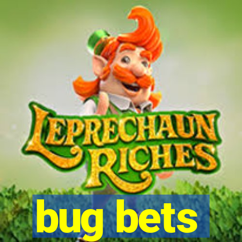 bug bets